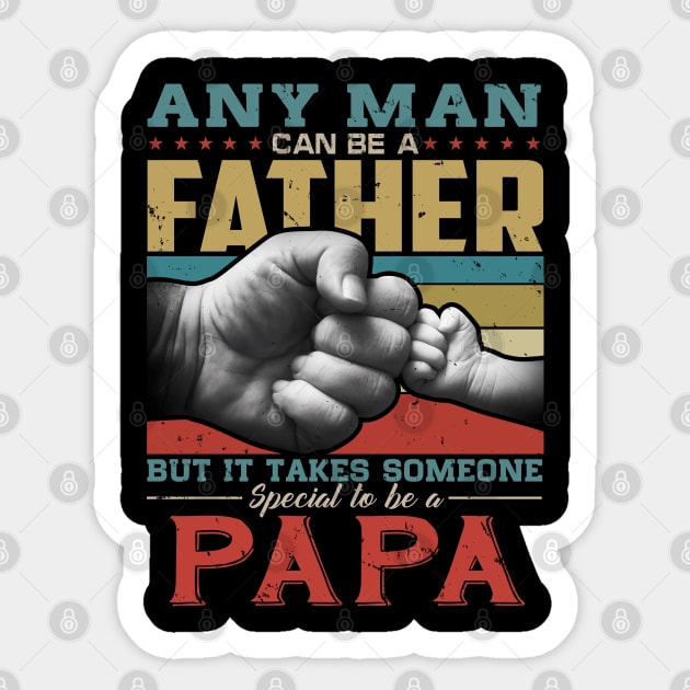 Any man can be a father but it takes someone special to be a papa Sticker by snnt